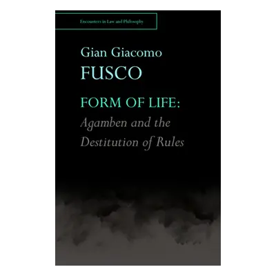 "Form of Life: Agamben and the Destitution of Rules" - "" ("Giacomo Fusco Gian")