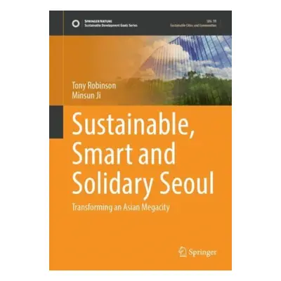 "Sustainable, Smart and Solidary Seoul: Transforming an Asian Megacity" - "" ("Robinson Tony")