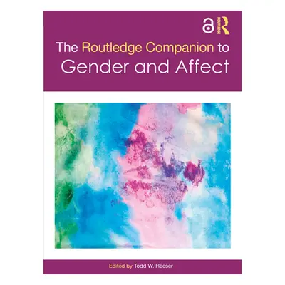 "The Routledge Companion to Gender and Affect" - "" ("Reeser Todd W.")