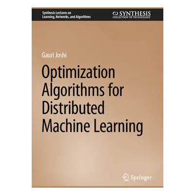 "Optimization Algorithms for Distributed Machine Learning" - "" ("Joshi Gauri")