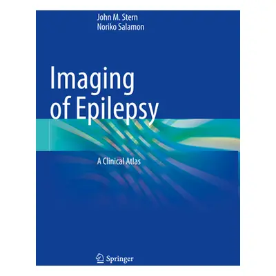 "Imaging of Epilepsy: A Clinical Atlas" - "" ("Stern John M.")