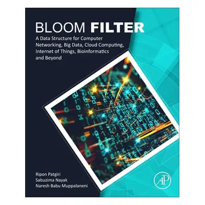 "Bloom Filter: A Data Structure for Computer Networking, Big Data, Cloud Computing, Internet of 