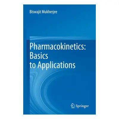 "Pharmacokinetics: Basics to Applications" - "" ("Mukherjee Biswajit")