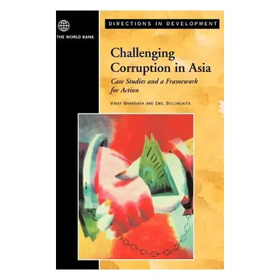 "Challenging Corruption in Asia: Case Studies and a Framework for Action" - "" ("Bhargava Vinay 