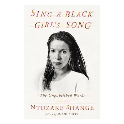 "Sing a Black Girl's Song: The Unpublished Work of Ntozake Shange" - "" ("Shange Ntozake")