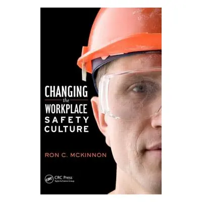 "Changing the Workplace Safety Culture" - "" ("McKinnon Ron C.")