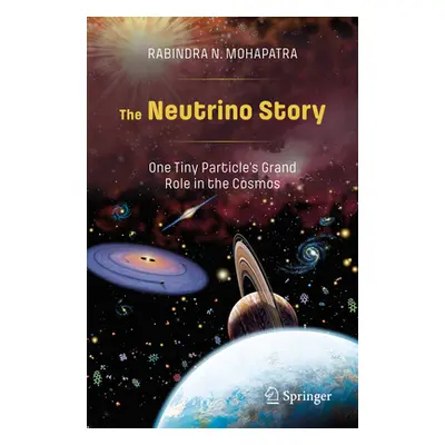 "The Neutrino Story: One Tiny Particle's Grand Role in the Cosmos" - "" ("Mohapatra Rabindra N."