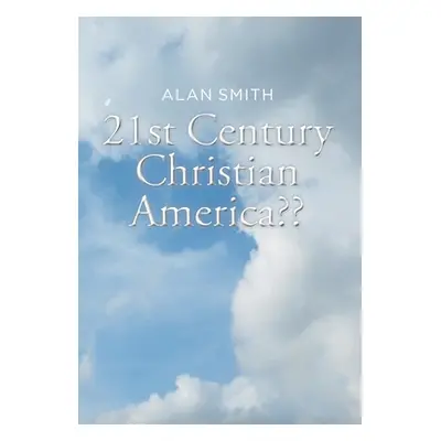 "21st Century Christian America" - "" ("Smith Alan")