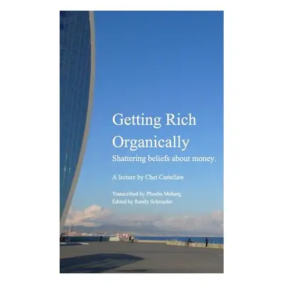 "Getting Rich Organically" - "" ("Castellaw Chet")