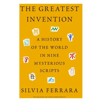 "The Greatest Invention: A History of the World in Nine Mysterious Scripts" - "" ("Ferrara Silvi