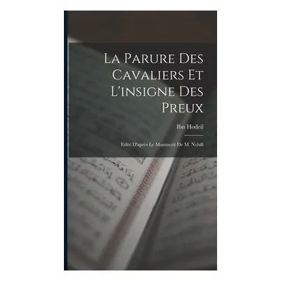 "La Parure des cavaliers et l'insigne des preux; edit d'aprs le manuscrit de M. Nehill" - "" ("H