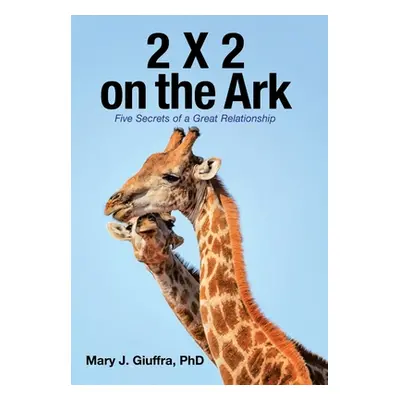 "2 X 2 on the Ark: Five Secrets of a Great Relationship" - "" ("Giuffra Mary J.")