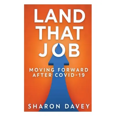 "Land That Job - Moving Forward After Covid-19" - "" ("Davey Sharon")