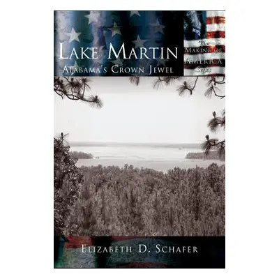 "Lake Martin: Alabama's Crown Jewel" - "" ("Schafer Elizabeth D.")