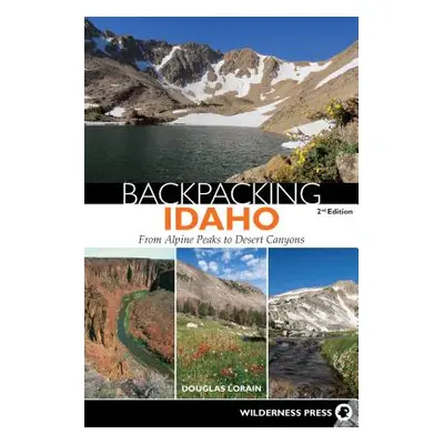 "Backpacking Idaho: From Alpine Peaks to Desert Canyons" - "" ("Lorain Douglas")