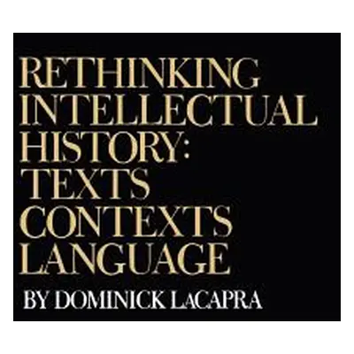 "Rethinking Intellectual History: Texts, Contexts, Language" - "" ("LaCapra Dominick")