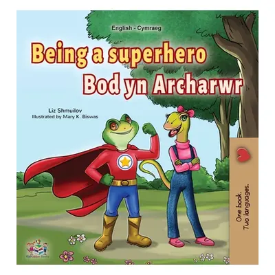 "Being a Superhero (English Welsh Bilingual Children's Book)" - "" ("Shmuilov Liz")