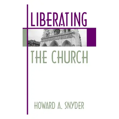 "Liberating the Church" - "" ("Snyder Howard A.")