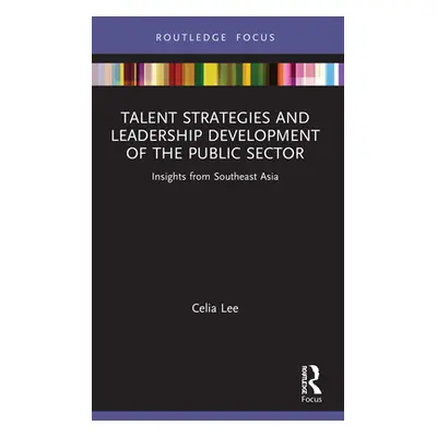 "Talent Strategies and Leadership Development of the Public Sector: Insights from Southeast Asia