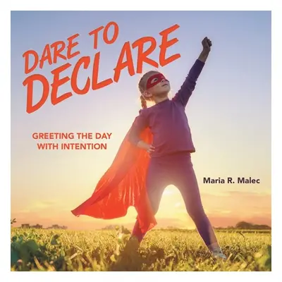 "Dare to Declare: Greeting the Day with Intention" - "" ("Malec Maria R.")