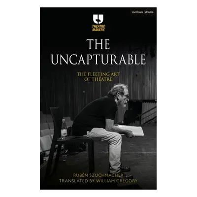 "The Uncapturable: The Fleeting Art of Theatre" - "" ("Szuchmacher Rubn")