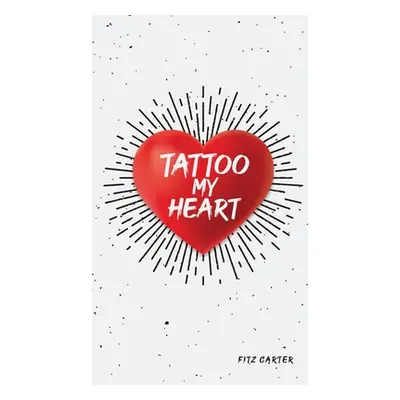 "Tattoo My Heart" - "" ("Carter Fitz")