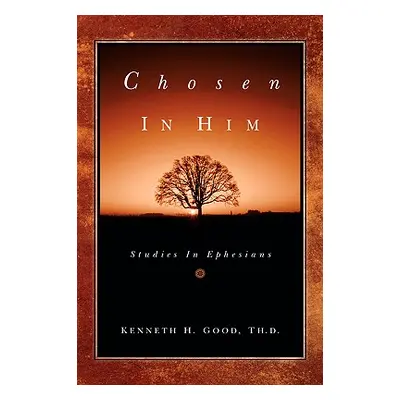 "Chosen In Him" - "" ("Good Kenneth H.")