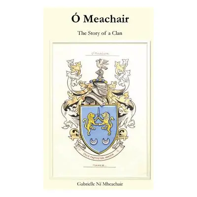 " Meachair: The Story of a Clan" - "" ("Ni Mheachair Gabrielle")