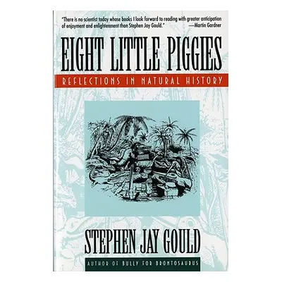 "Eight Little Piggies: Reflections in Natural History" - "" ("Gould Stephen Jay")