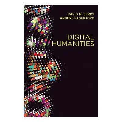 "Digital Humanities: Knowledge and Critique in a Digital Age" - "" ("Berry David M.")