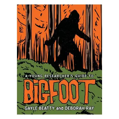 "A Young Researcher's Guide to Bigfoot" - "" ("Beatty Gayle")