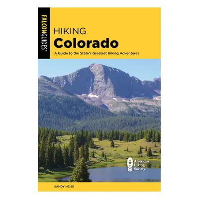 "Hiking Colorado: A Guide to the State's Greatest Hiking Adventures" - "" ("Heise Sandy")