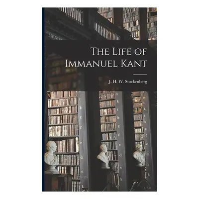 "The Life of Immanuel Kant [microform]" - "" ("Stuckenberg J. H. W. (John Henry Wil")