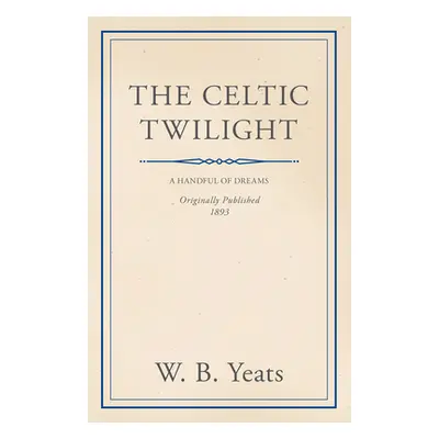 "The Celtic Twilight: Faerie and Folklore" - "" ("Yeats William Butler")