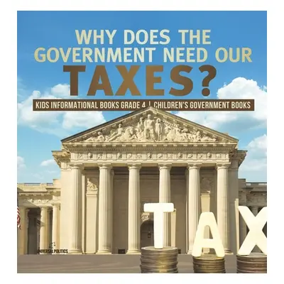 "Why Does the Government Need Our Taxes? Kids Informational Books Grade 4 Children's Government 