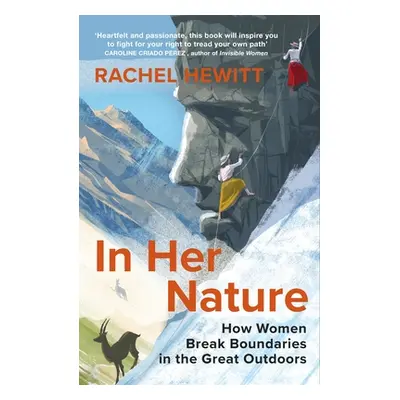 "In Her Nature" - "How Women Break Boundaries in the Great Outdoors" ("Hewitt Rachel")