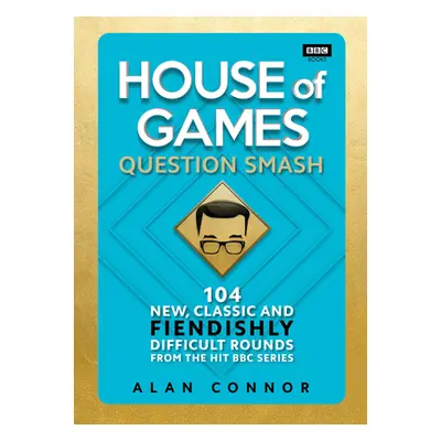 "House of Games" - "Question Smash: 104 New, Classic and Fiendishly Difficult Rounds" ("Connor A