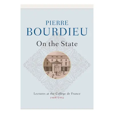 "On the State: Lectures at the Collge de France, 1989 - 1992" - "" ("Bourdieu Pierre")