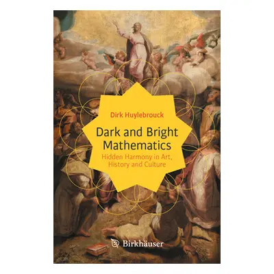 "Dark and Bright Mathematics: Hidden Harmony in Art, History and Culture" - "" ("Huylebrouck Dir