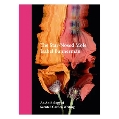 "The Star-Nosed Mole: An Anthology of Scented Garden Writing" - "" ("Bannerman Isabel")