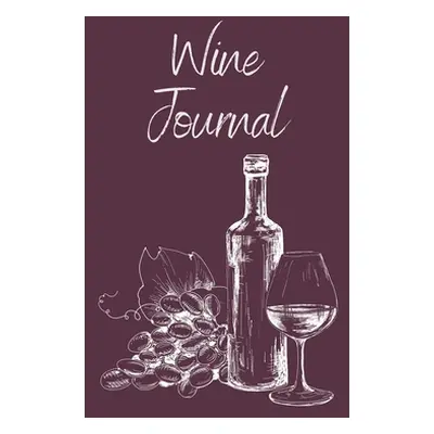 "Wine Tasting Journal: Wine Notebook To Record And Rate Aroma, Taste, Appearance, Wine Collector