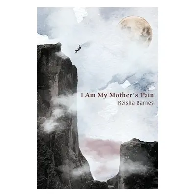 "I Am My Mother's Pain" - "" ("Barnes Keisha")