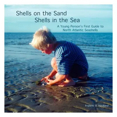 "Shells on the Sand, Shells in the Sea" - "" ("Haviland Frances")