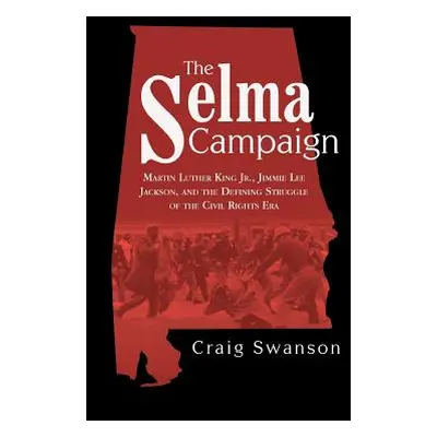 "The Selma Campaign: Martin Luther King Jr., Jimmie Lee Jackson, and the Defining Struggle of th