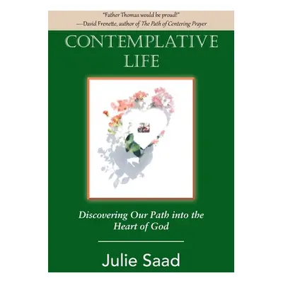 "Contemplative Life: Discovering Our Path into the Heart of God" - "" ("Saad Julie")