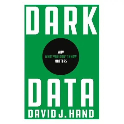 "Dark Data: Why What You Don't Know Matters" - "" ("Hand David J.")