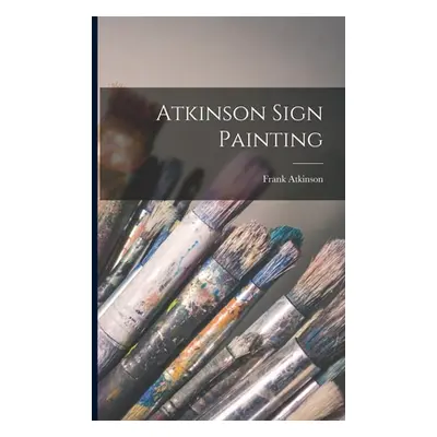 "Atkinson Sign Painting" - "" ("Frank Atkinson")