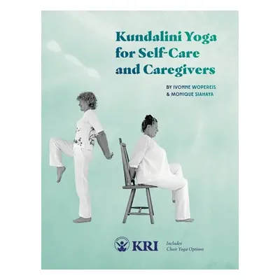 "Kundalini Yoga for Self-Care and Caregivers: Includes Chair Yoga Options" - "" ("Siahaya Moniqu