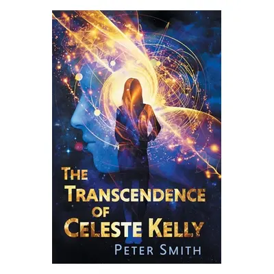 "The Transcendence of Celeste Kelly" - "" ("Smith Peter")