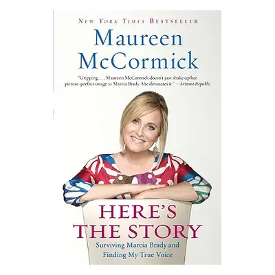 "Here's the Story: Surviving Marcia Brady and Finding My True Voice" - "" ("McCormick Maureen")